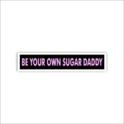 Be your own sugar daddy Sticker