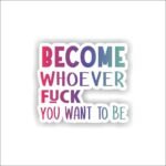 Become whoever Sticker