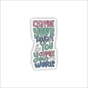 Change your thoughts and you change your world Sticker