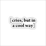 Cries, but in a coll way Sticker