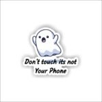 Don't touch its not your phone Sticker