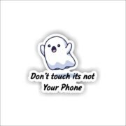Don't touch its not your phone Sticker