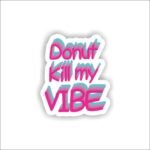 Donut kill my vibe Sticker