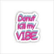 Donut kill my vibe Sticker