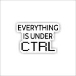 Everything is under control Sticker
