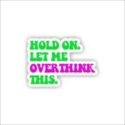Hold on lemme overthink this Sticker