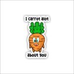 I Carrot A lot Sticker