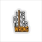 I Like Doing Things Wrong Sticker