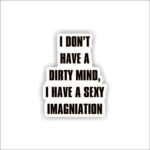 I dont have a dirty mind Sticker