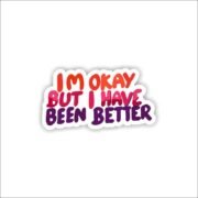 Im okay i have ben better Sticker