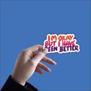 Im okay i have ben better Sticker - Image 2
