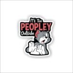 It's too peoplely Outside Sticker