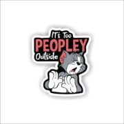 It's too peoplely Outside Sticker