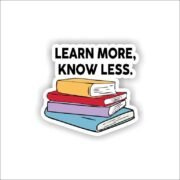 Learn More, Know Less Sticker