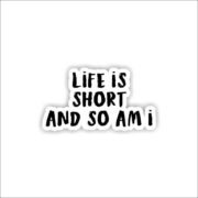 Life is short so i am Sticker