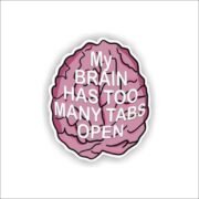 My brain has too many tabs open Sticker