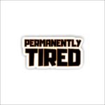 Permanently Tired Sticker