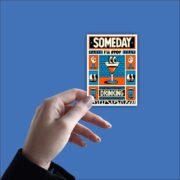 Someday ill stop drinking Sticker - Image 2
