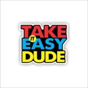 Take it easy dude Sticker