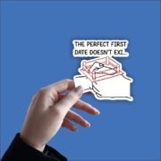 The Perfect First Date Doesn't Exi Sticker - Image 2