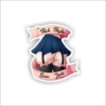 Thick Thighs Saves Life Sticker