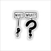 Wait What Sticker