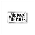 Who made the rules Sticker
