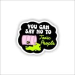You Can Say No To Toxic People Sticker