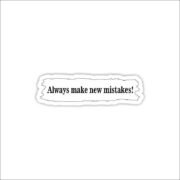 Always make new mistake Sticker
