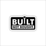 Built not bought Sticker