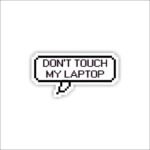 Dont Touch My Laptop Sticker