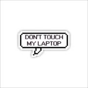 Dont Touch My Laptop Sticker
