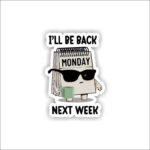 i'LL BE BACK NEXT WEEK Sticker