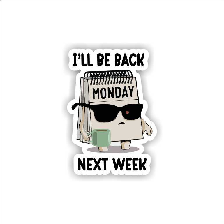 i'LL BE BACK NEXT WEEK i'LL BE BACK NEXT WEEK Sticker - Image 1