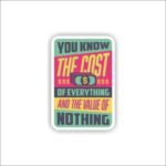 you know the cost of everything Sticker