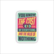 you know the cost of everything Sticker