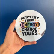 Don't let thier energy change yours