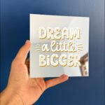 Dream a little Bigger