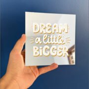 Dream a little Bigger