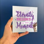 Eternity begins in the moment