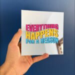 Everything happens for a reason