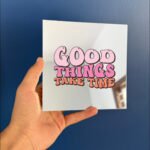 Good things take time